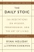 The Daily Stoic Summary of Key Ideas and Review - Ryan Holiday and Stephen Hanselman