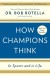 How Champions Think Summary of Key Ideas and Review - Bob Rotella