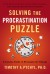 Solving the Procrastination Puzzle Summary of Key Ideas and Review - Timothy Pychyl