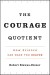 The Courage Quotient Summary of Key Ideas and Review - Robert Biswas-Diener