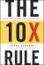 The 10X Rule Summary of Key Ideas and Review - Grant Cardone