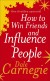 How to Win Friends and Influence People Summary of Key Ideas and Review - Dale Carnegie