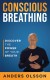 Conscious Breathing Summary of Key Ideas and Review - Anders Olsson