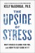 The Upside of Stress Summary of Key Ideas and Review - Kelly McGonigal
