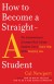 How to Become a Straight-A Student Summary of Key Ideas and Review - Cal Newport