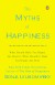 The Myths of Happiness Summary of Key Ideas and Review - Sonja Lyubomirsky