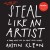 Steal Like an Artist Summary of Key Ideas and Review - Austin Kleon