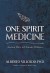 One Spirit Medicine Summary of Key Ideas and Review - Alberto Villoldo