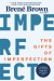 The Gifts of Imperfection Summary of Key Ideas and Review - Brené Brown