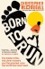 Born to Run Summary of Key Ideas and Review - Christopher McDougall