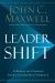 Leadershift Summary of Key Ideas and Review - John Maxwell