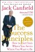 The Success Principles Summary of Key Ideas and Review - Jack Canfield and Janet Switzer