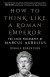 How to Think Like a Roman Emperor Summary of Key Ideas and Review - Donald Robertson