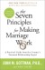 The Seven Principles for Making Marriage Work Summary of Key Ideas and Review - John Gottman and Nan Silver