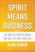 Spirit Means Business Summary of Key Ideas and Review - Alan Cohen