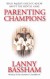 Parenting Champions Summary of Key Ideas and Review - Lanny Bassham