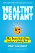 The Healthy Deviant Summary of Key Ideas and Review - Pilar Gerasimo