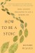How to Be a Stoic Summary of Key Ideas and Review - Massimo Pigliucci