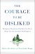 The Courage to Be Disliked Summary of Key Ideas and Review - Ichiro Kishimi and Fumitake Koga