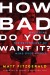 How Bad Do You Want It? Summary of Key Ideas and Review - Matt Fitzgerald