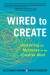 Wired to Create Summary of Key Ideas and Review - Scott Barry Kaufman and Carolyn Gregoire