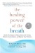 The Healing Power of the Breath Summary of Key Ideas and Review - Dr. Richard Brown and Patricia Gerbarg