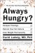 Always Hungry? Summary of Key Ideas and Review - Dr. David Ludwig