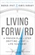 Living Forward Summary of Key Ideas and Review - Michael Hyatt and Daniel Harkavy