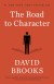 The Road to Character Summary of Key Ideas and Review - David Brooks