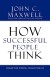 How Successful People Think Summary of Key Ideas and Review - John Maxwell
