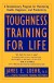 Toughness Training for Life Summary of Key Ideas and Review - James Loehr