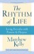 The Rhythm of Life Summary of Key Ideas and Review - Matthew Kelly