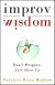 Improv Wisdom Summary of Key Ideas and Review - Patricia Ryan Madson