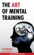 The Art of Mental Training Summary of Key Ideas and Review - DC Gonzalez