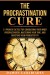 The Procrastination Cure Summary of Key Ideas and Review - Damon Zahariades