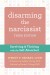 Disarming the Narcissist Summary of Key Ideas and Review - Wendy Behary
