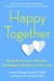 Happy Together Summary of Key Ideas and Review - Suzann Pawelski and James O. Pawelski