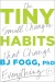 Tiny Habits Summary of Key Ideas and Review - B.J. Fogg