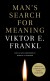 Man's Search For Meaning Summary of Key Ideas and Review - Viktor Frankl
