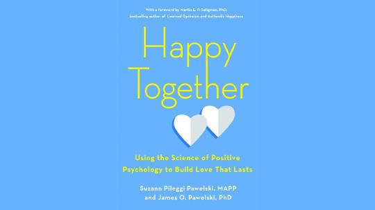 Happy Together Summary of Key Ideas and Review - Suzann Pawelski and James O. Pawelski