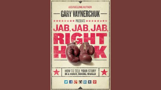 Jab, Jab, Jab, Right Hook Summary of Key Ideas and Review - Gary Vaynerchuk