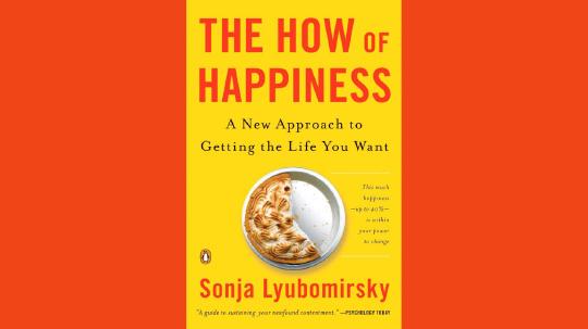 The How of Happiness Summary of Key Ideas and Review - Sonja Lyubomirsky