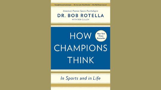 How Champions Think Summary of Key Ideas and Review - Bob Rotella