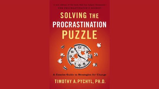 Solving the Procrastination Puzzle Summary of Key Ideas and Review - Timothy Pychyl