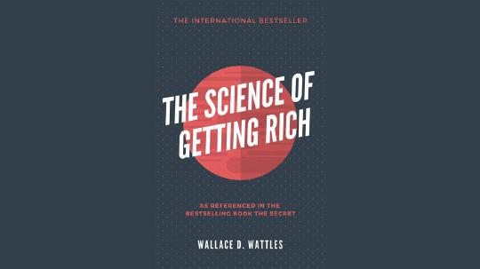The Science of Getting Rich Summary of Key Ideas and Review - Wallace Wattles