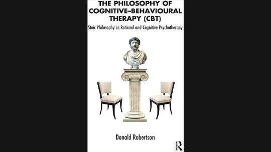 The Philosophy of Cognitive-Behavioural Therapy (CBT) Summary of Key Ideas and Review - Donald Robertson