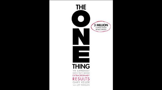 The ONE Thing Summary of Key Ideas and Review - Gary Keller and Jay Papasan
