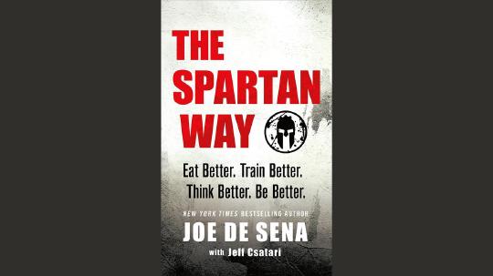 The Spartan Way Summary of Key Ideas and Review - Joe De Sena