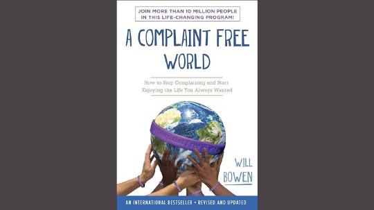 A Complaint Free World Summary of Key Ideas and Review - Will Bowen
