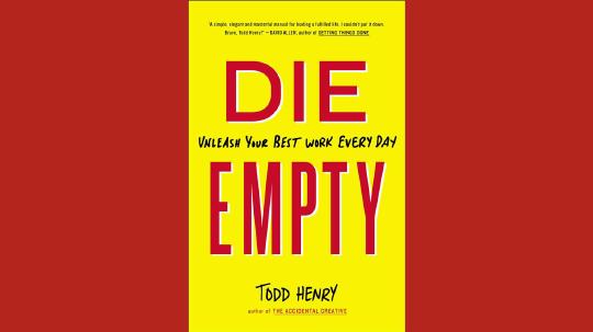 Die Empty Summary of Key Ideas and Review - Todd Henry